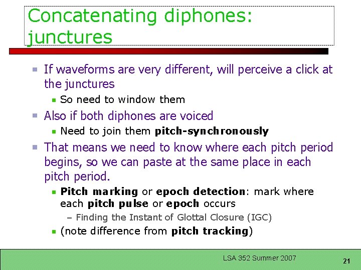 Concatenating diphones: junctures If waveforms are very different, will perceive a click at the