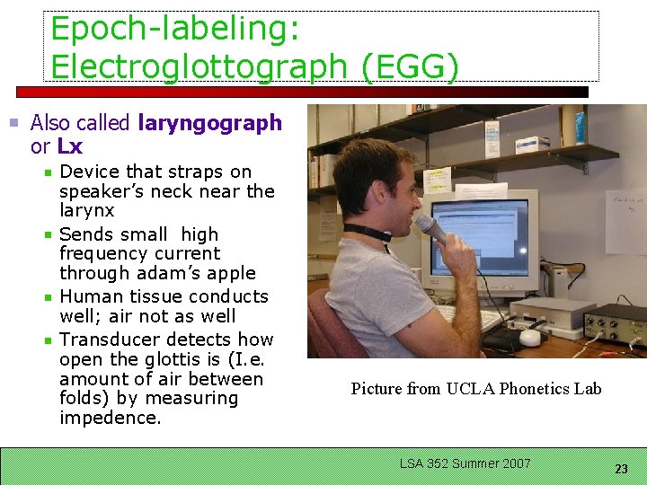 Epoch-labeling: Electroglottograph (EGG) Also called laryngograph or Lx Device that straps on speaker’s neck