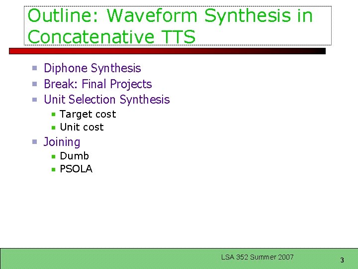 Outline: Waveform Synthesis in Concatenative TTS Diphone Synthesis Break: Final Projects Unit Selection Synthesis