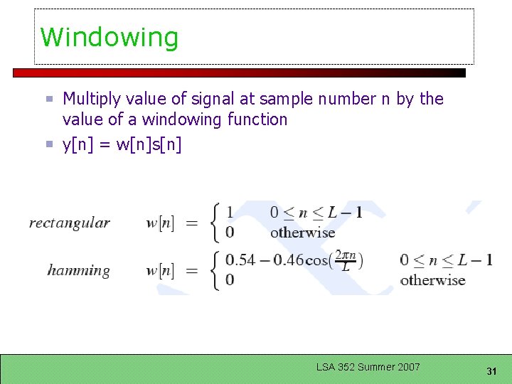 Windowing Multiply value of signal at sample number n by the value of a