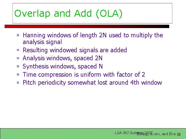 Overlap and Add (OLA) Hanning windows of length 2 N used to multiply the