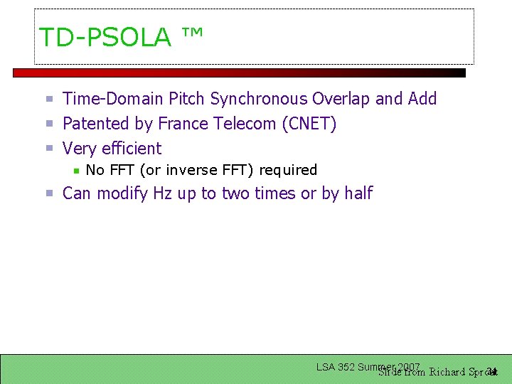 TD-PSOLA ™ Time-Domain Pitch Synchronous Overlap and Add Patented by France Telecom (CNET) Very
