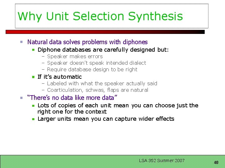 Why Unit Selection Synthesis Natural data solves problems with diphones Diphone databases are carefully