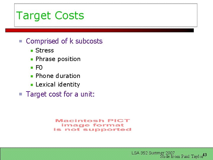 Target Costs Comprised of k subcosts Stress Phrase position F 0 Phone duration Lexical