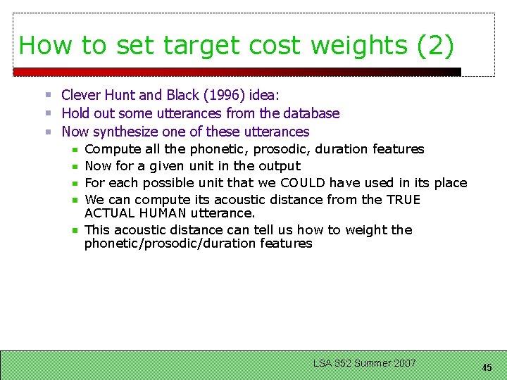 How to set target cost weights (2) Clever Hunt and Black (1996) idea: Hold