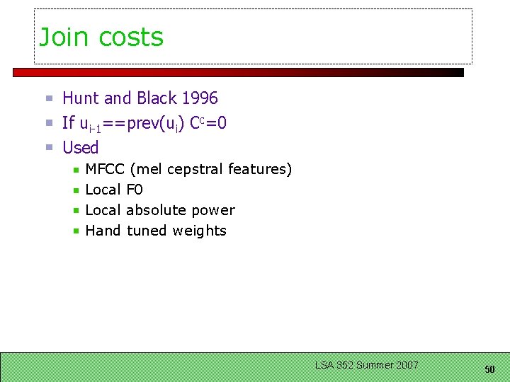 Join costs Hunt and Black 1996 If ui-1==prev(ui) Cc=0 Used MFCC (mel cepstral features)