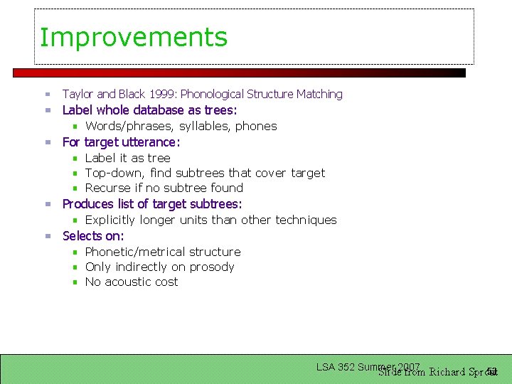 Improvements Taylor and Black 1999: Phonological Structure Matching Label whole database as trees: Words/phrases,