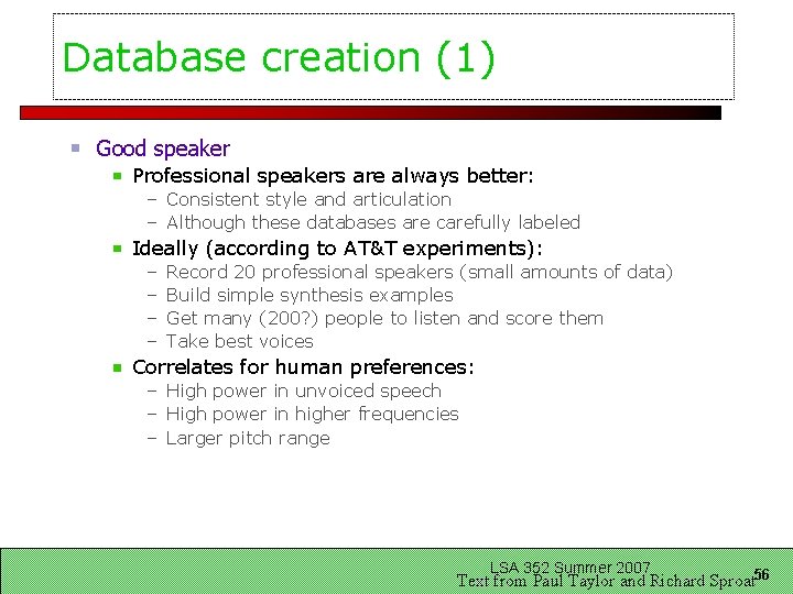 Database creation (1) Good speaker Professional speakers are always better: – Consistent style and