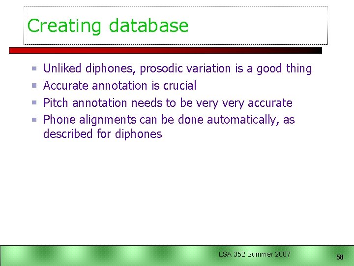 Creating database Unliked diphones, prosodic variation is a good thing Accurate annotation is crucial
