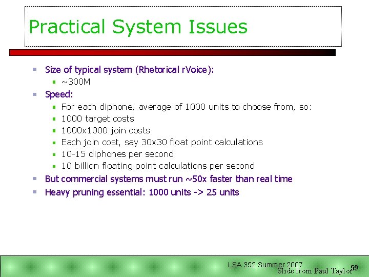 Practical System Issues Size of typical system (Rhetorical r. Voice): ~300 M Speed: For