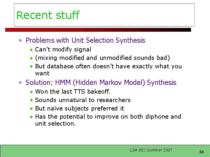 Recent stuff Problems with Unit Selection Synthesis Can’t modify signal (mixing modified and unmodified