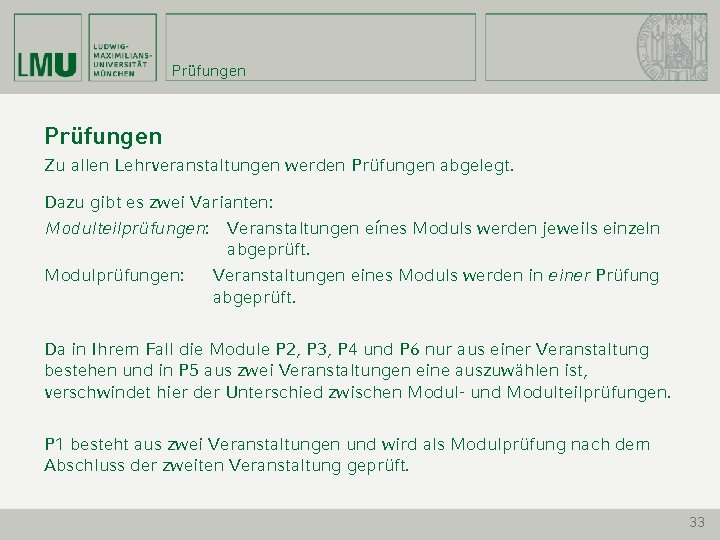 Prüfungen Zu allen Lehrveranstaltungen werden Prüfungen abgelegt. Dazu gibt es zwei Varianten: Modulteilprüfungen: Veranstaltungen