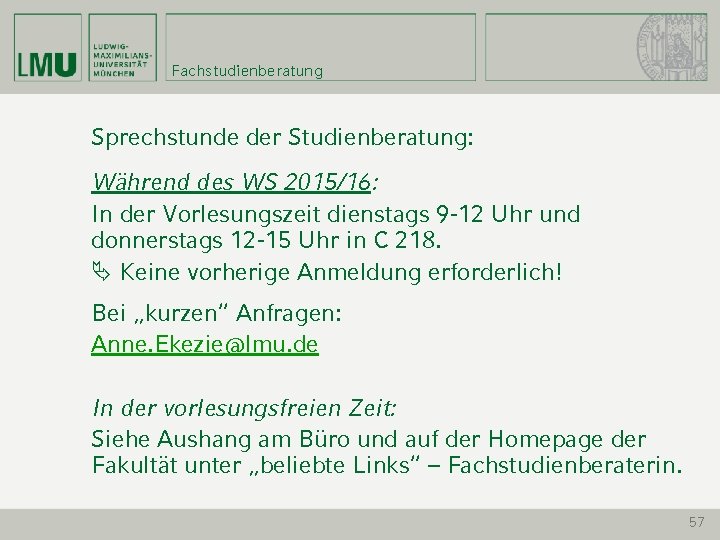 Fachstudienberatung Sprechstunde der Studienberatung: Während des WS 2015/16: In der Vorlesungszeit dienstags 9 -12