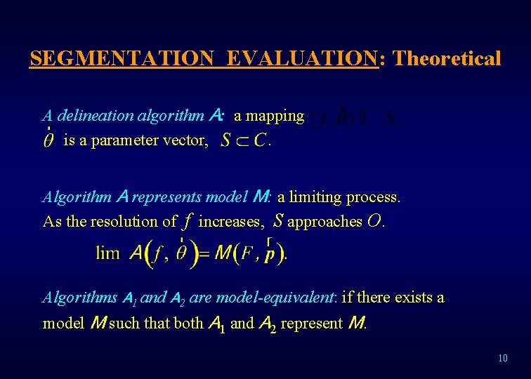 SEGMENTATION EVALUATION: Theoretical A delineation algorithm A: a mapping is a parameter vector, .