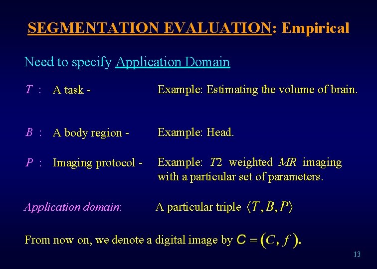 SEGMENTATION EVALUATION: Empirical Need to specify Application Domain T : A task - Example: