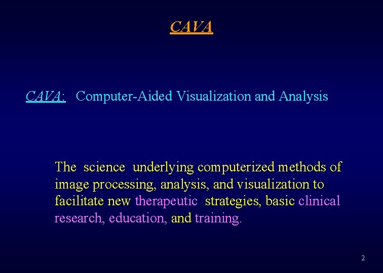 CAVA: Computer-Aided Visualization and Analysis The science underlying computerized methods of image processing, analysis,