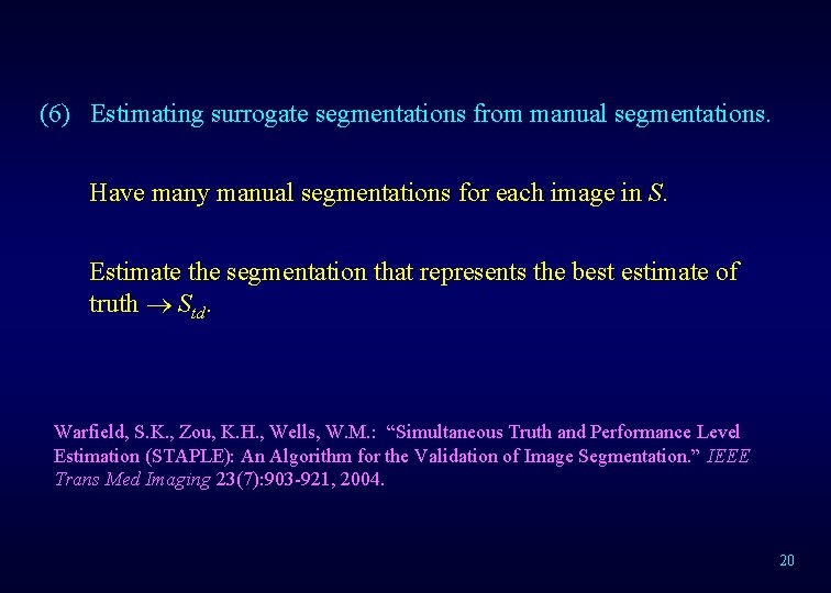 (6) Estimating surrogate segmentations from manual segmentations. Have many manual segmentations for each image