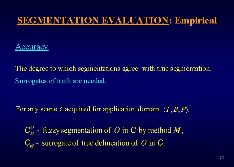 SEGMENTATION EVALUATION: Empirical Accuracy The degree to which segmentations agree with true segmentation. Surrogates