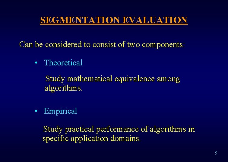 SEGMENTATION EVALUATION Can be considered to consist of two components: • Theoretical Study mathematical
