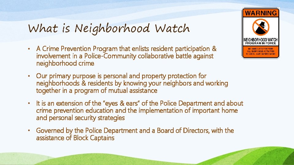 What is Neighborhood Watch • A Crime Prevention Program that enlists resident participation &