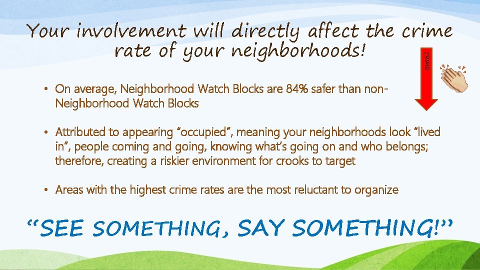 CRIME Your involvement will directly affect the crime rate of your neighborhoods! • On