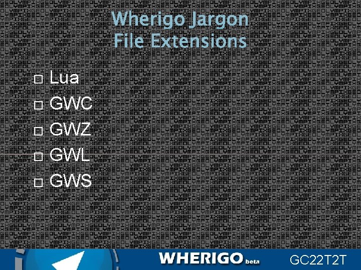 Wherigo Jargon File Extensions Lua GWC GWZ GWL GWS GC 22 T 2 T