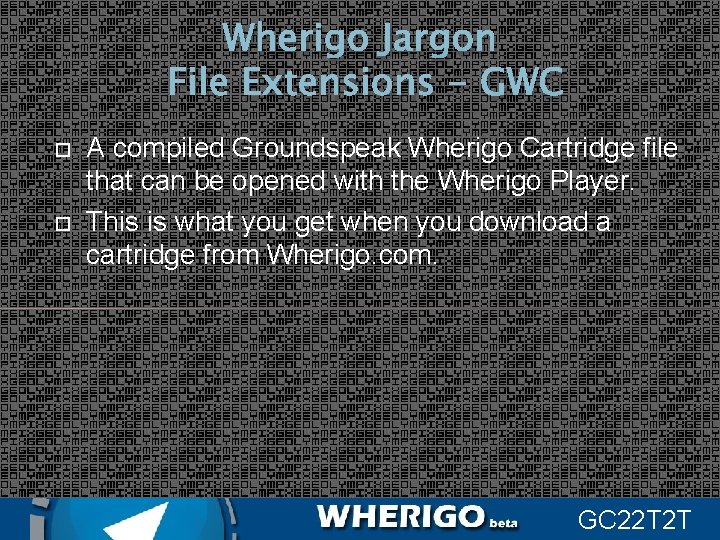 Wherigo Jargon File Extensions - GWC A compiled Groundspeak Wherigo Cartridge file that can
