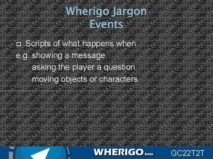 Wherigo Jargon Events Scripts of what happens when e. g. showing a message asking
