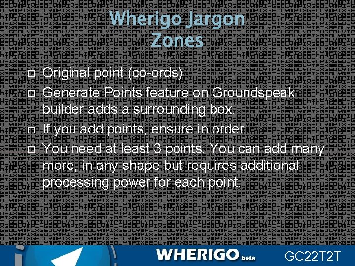 Wherigo Jargon Zones Original point (co-ords) Generate Points feature on Groundspeak builder adds a