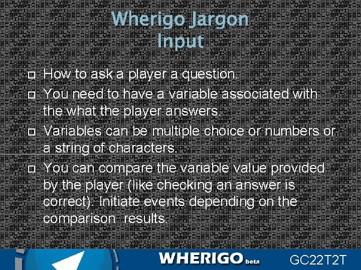 Wherigo Jargon Input How to ask a player a question. You need to have