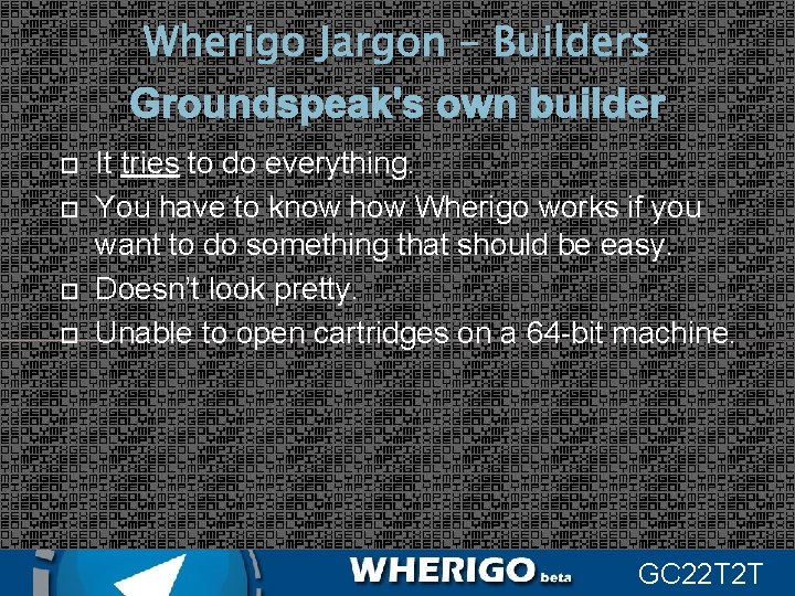 Wherigo Jargon – Builders Groundspeak's own builder It tries to do everything. You have