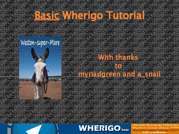 Basic Wherigo Tutorial With thanks to myriadgreen and a_snail GC 22 T 2 T