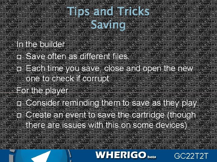 Tips and Tricks Saving In the builder Save often as different files. Each time