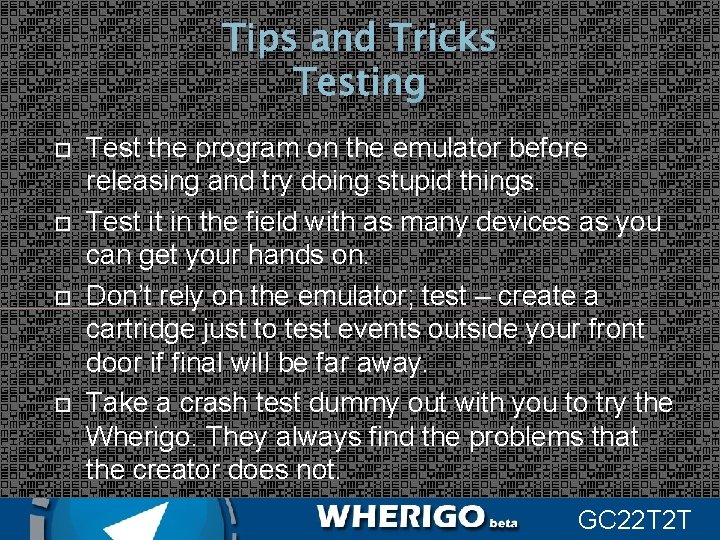 Tips and Tricks Testing Test the program on the emulator before releasing and try
