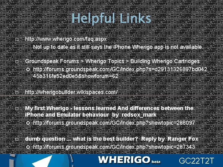 Helpful Links http: //www. wherigo. com/faq. aspx Not up to date as it still