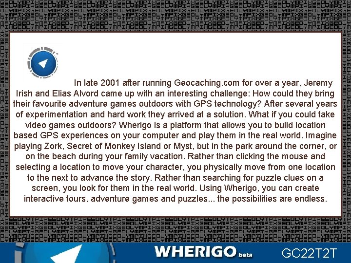 In late 2001 after running Geocaching. com for over a year, Jeremy Irish and
