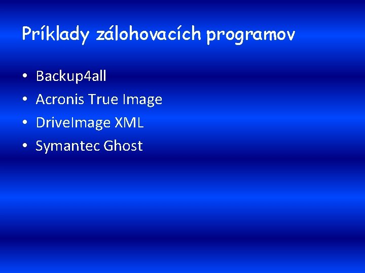 Príklady zálohovacích programov • • Backup 4 all Acronis True Image Drive. Image XML