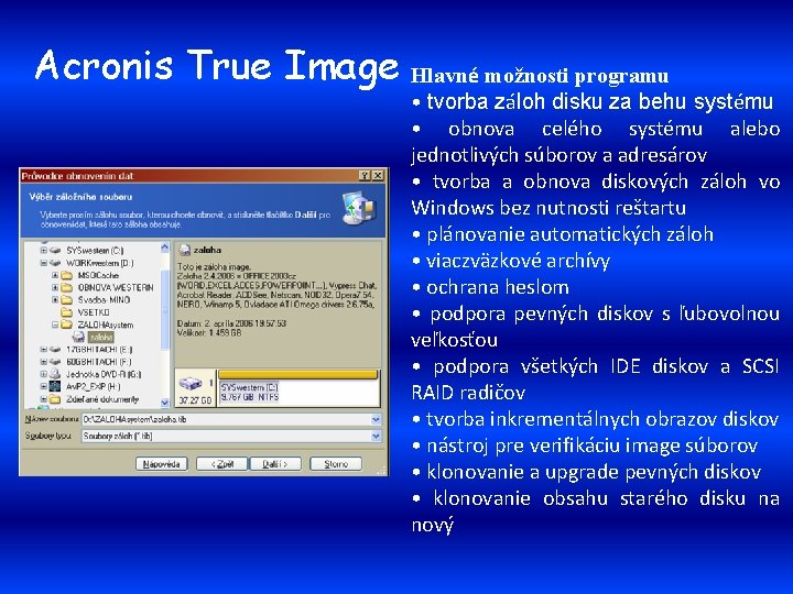 Acronis True Image Hlavné možnosti programu • tvorba záloh disku za behu systému • Acronis True Image Hlavné možnosti programu • tvorba záloh disku za behu systému •