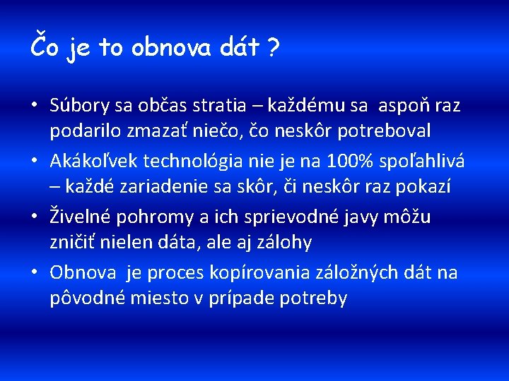 Čo je to obnova dát ? • Súbory sa občas stratia – každému sa