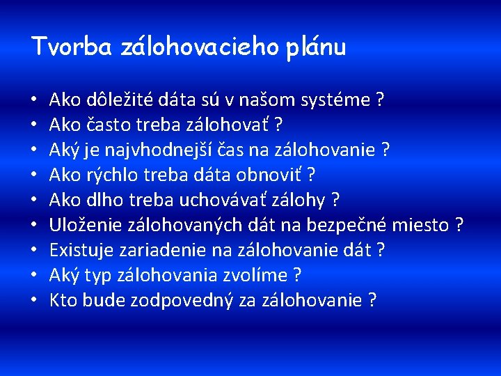 Tvorba zálohovacieho plánu • • • Ako dôležité dáta sú v našom systéme ?