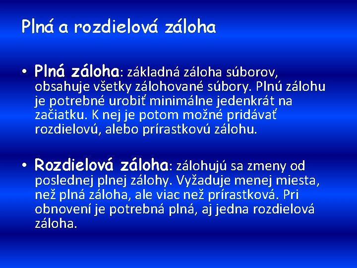 Plná a rozdielová záloha • Plná záloha: základná záloha súborov, obsahuje všetky zálohované súbory.