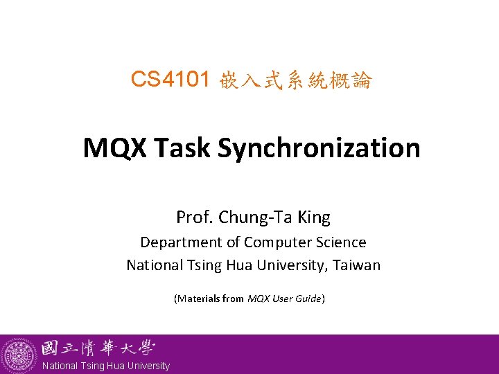 CS 4101 嵌入式系統概論 MQX Task Synchronization Prof. Chung-Ta King Department of Computer Science National