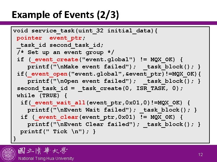 Example of Events (2/3) void service_task(uint_32 initial_data){ pointer event_ptr; _task_id second_task_id; /* Set up