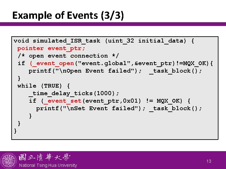 Example of Events (3/3) void simulated_ISR_task (uint_32 initial_data) { pointer event_ptr; /* open event