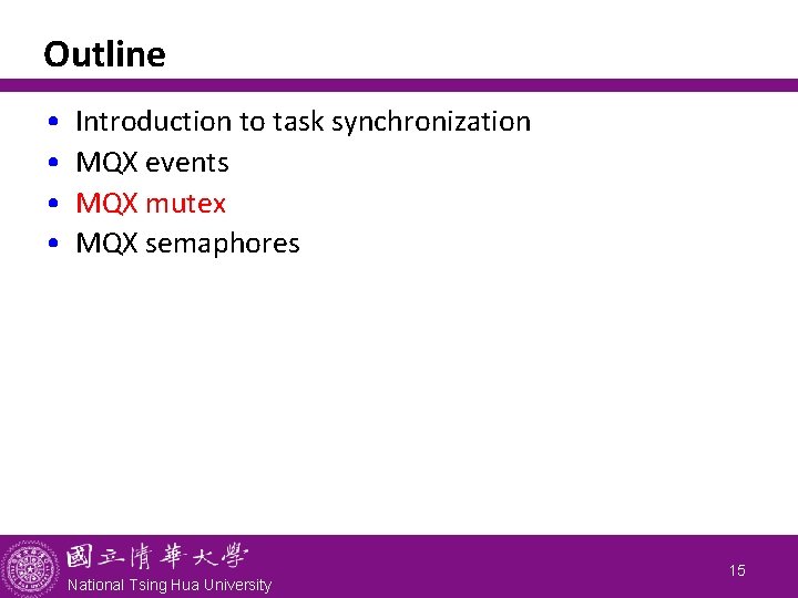 Outline • • Introduction to task synchronization MQX events MQX mutex MQX semaphores National