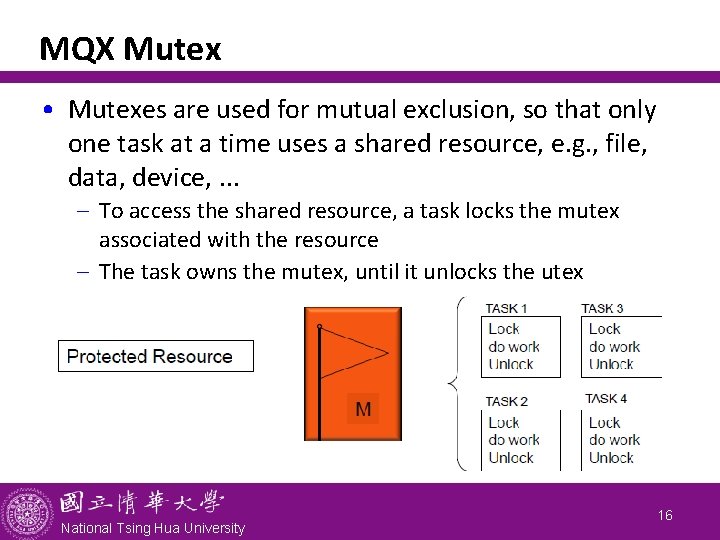 MQX Mutex • Mutexes are used for mutual exclusion, so that only one task