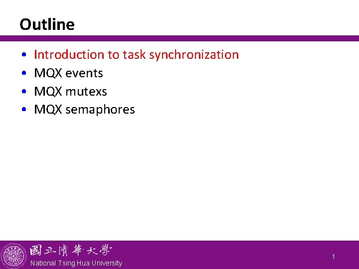 Outline • • Introduction to task synchronization MQX events MQX mutexs MQX semaphores National