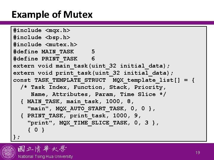 Example of Mutex #include <mqx. h> #include <bsp. h> #include <mutex. h> #define MAIN_TASK