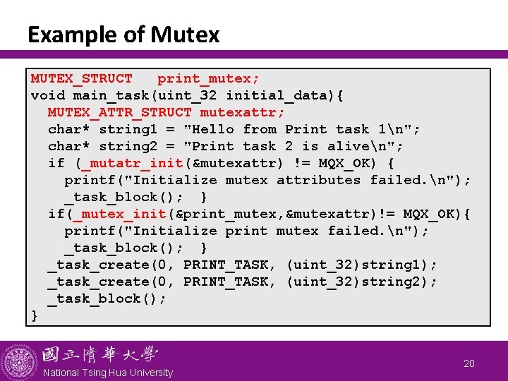 Example of Mutex MUTEX_STRUCT print_mutex; void main_task(uint_32 initial_data){ MUTEX_ATTR_STRUCT mutexattr; char* string 1 =