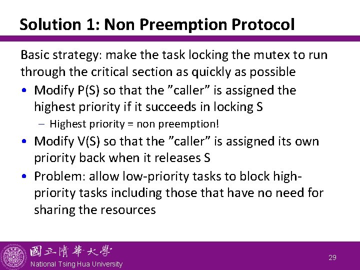 Solution 1: Non Preemption Protocol Basic strategy: make the task locking the mutex to